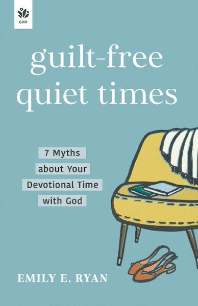 Guilt-Free Quiet Times by Ryan Emily E