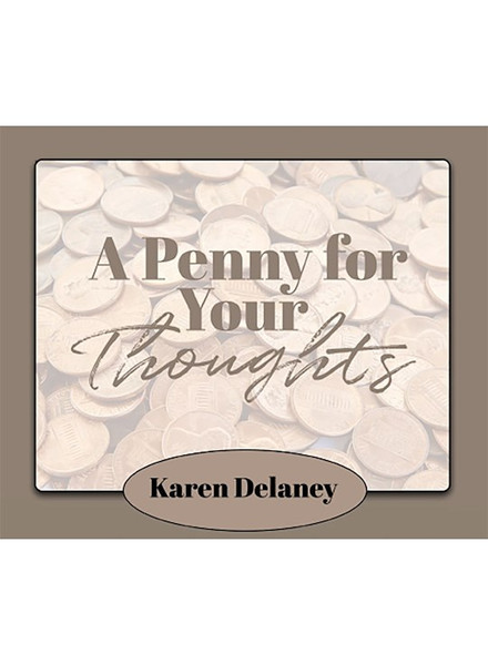 A PENNY FOR YOUR THOUGHTS by Delaney Karen