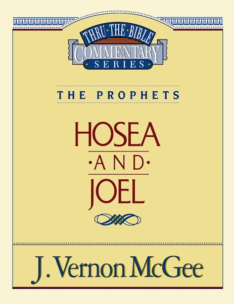 Hosea And Joel (Thru The Bible Commentary) by McGee J Vernon