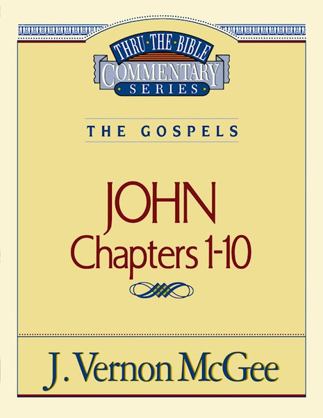 John: Chapters 1-10 (Thru The Bible Commentary) by McGee J Vernon