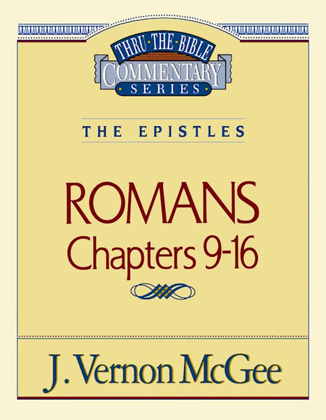 Romans: Chapters 9-16 (Thru The Bible Commentary) by McGee J Vernon