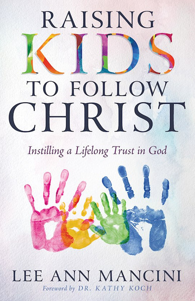 Raising Kids To Follow Christ by Mancini Lee Ann