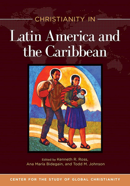 Christianity In Latin America And The Caribbean by Ross Kenneth R