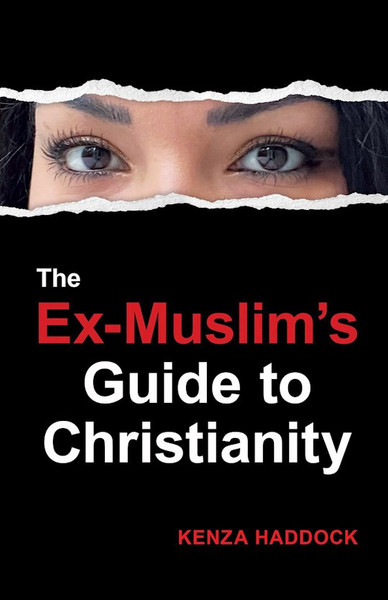 The Ex-Muslim's Guide To Christianity by Haddock Kenza
