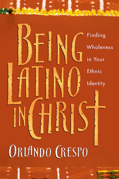 Being Latino In Christ by Crespo Orlando