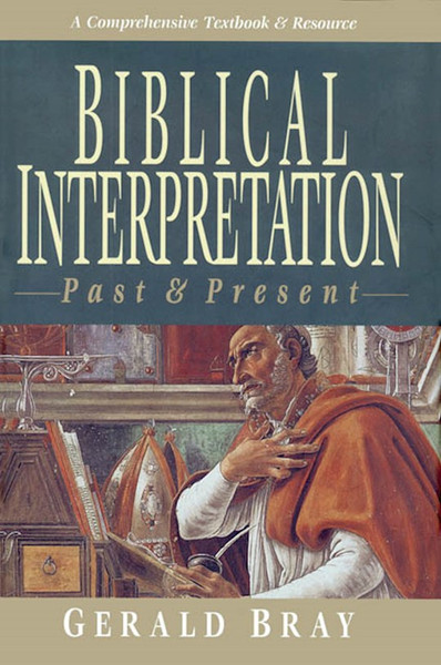 Biblical Interpretation Past And Present by Bray Gerald L
