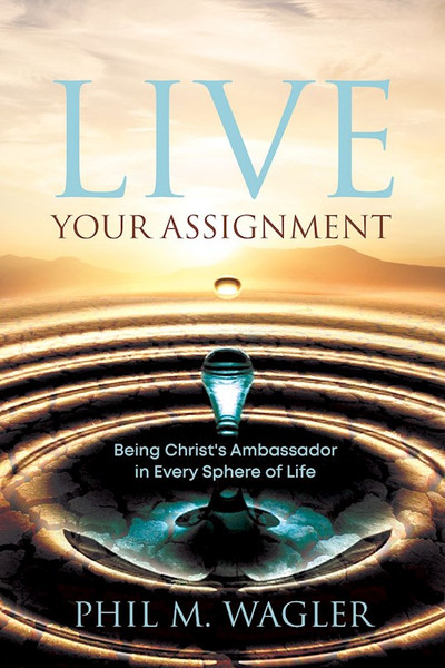 Live Your Assignment by Wagler Phil M