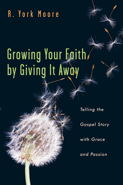 Growing Your Faith By Giving It Away by Moore York R