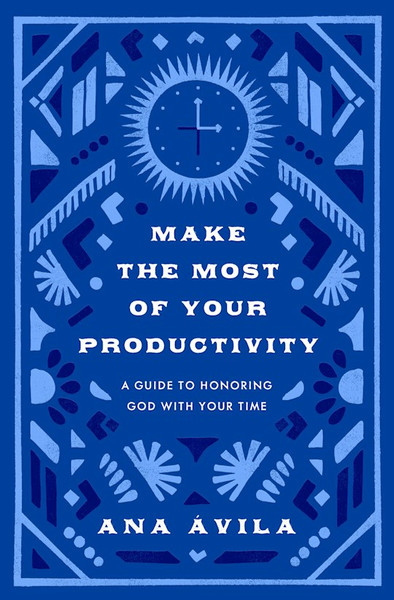 Make The Most Of Your Productivity by Avila Ana