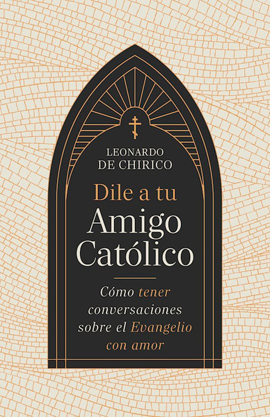 Dile a tu amigo catolico (Tell Your Catholic Friend) by Chirico Leonardo D