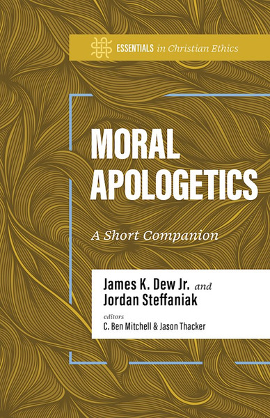 Moral Apologetics by Dew James K