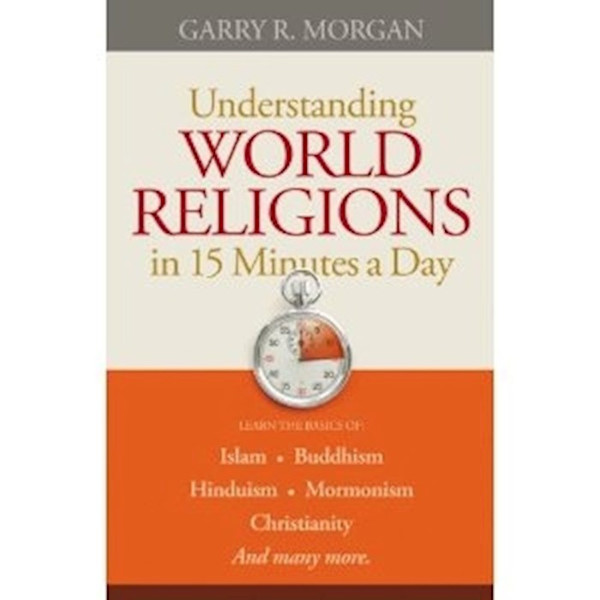 Understanding World Religions In 15 Minutes A Day by Morgan Garry R