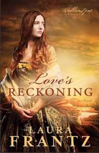 Love's Reckoning (Ballantyne Legacy #1) by Frantz Laura