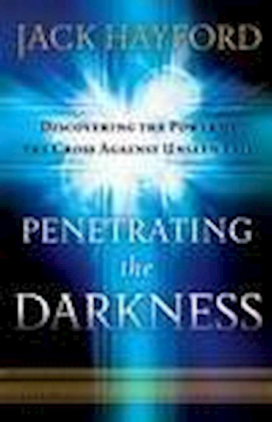 Penetrating The Darkness by Hayford Jack