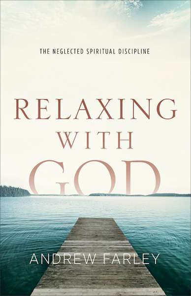 Relaxing With God by Farley Andrew