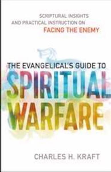 Evangelical's Guide To Spiritual Warfare by Kraft Charles H