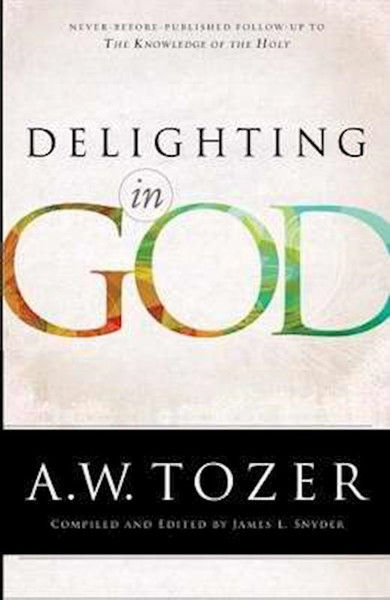 Delighting In God by Tozer A W