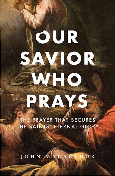 Our Savior Who Prays by Macarthur John F