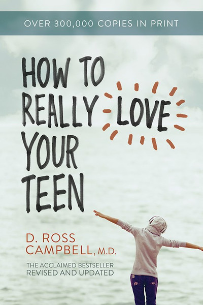 How To Really Love Your Teen (Revised & Updated) by Campbell Ross