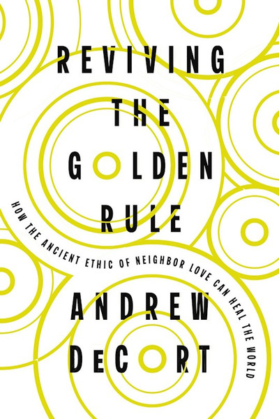Reviving The Golden Rule by Decort Andrew