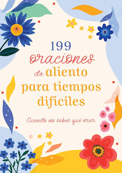 199 Oraciones de Aliento para Tiempos Dificiles (199 Encouraging Prayers For Difficult Times) by Barbour Staff