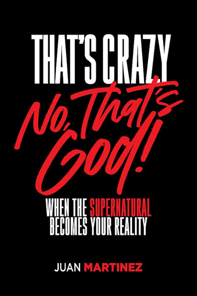 That's Crazy-No That's God by Martinez Juan