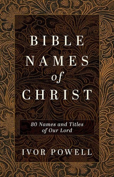 Bible Names Of Christ by Powell Ivor