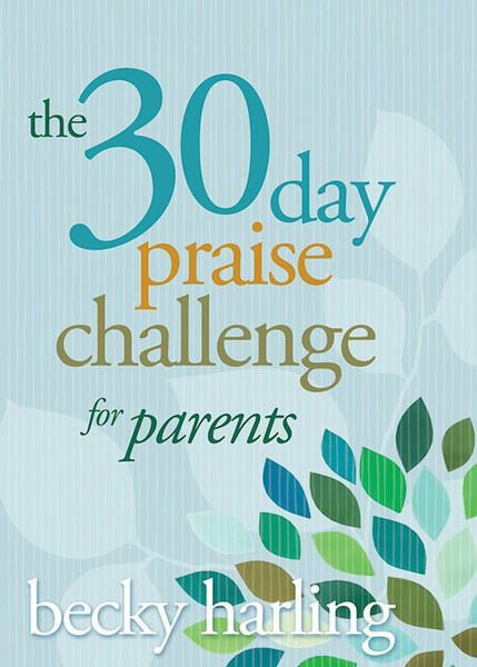 30-Day Praise Challenge For Parents by Harling Becky