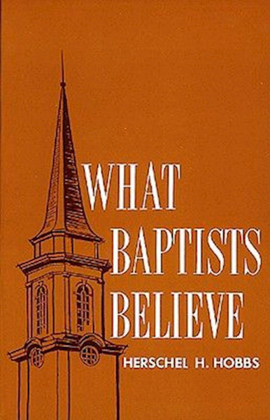 What Baptists Believe by Hobbs Herschel H