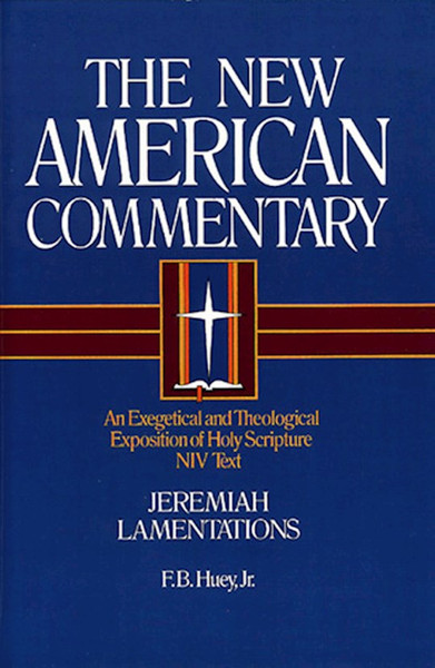 Jeremiah & Lamentations (NIV New American Commentary) by Huey F B