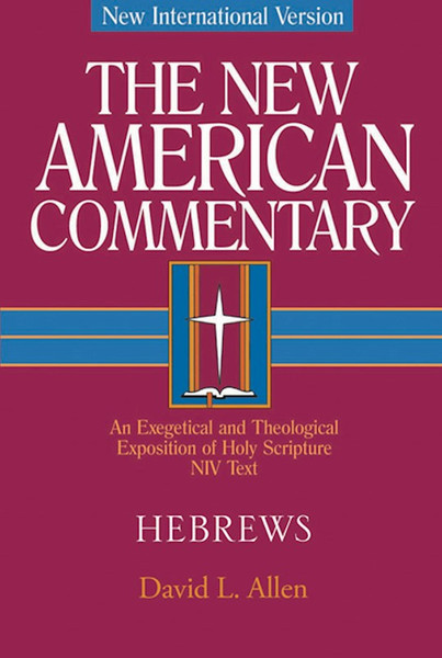 Hebrews (NIV New American Commentary) by Allen David L