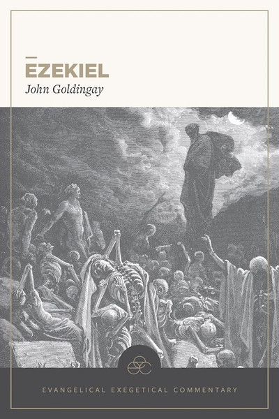 Ezekiel: Evangelical Exegetical Commentary by Goldingay John