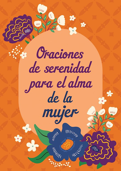 Oraciones de Serenidad para el alma de la Mujer (Serenity Prayers For A Woman's Soul) by Barbour Staff