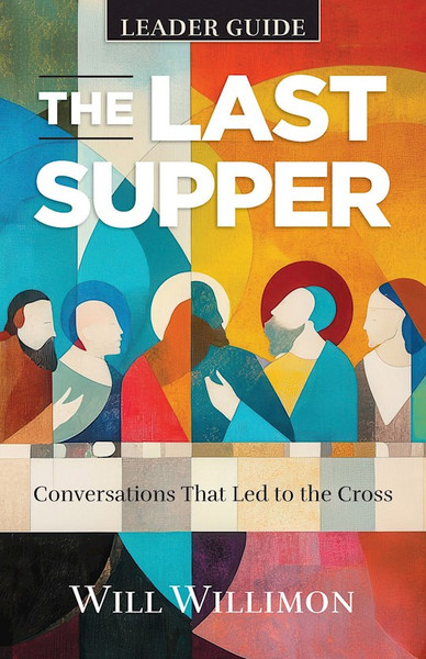 The Last Supper Leader Guide by Willimon William H