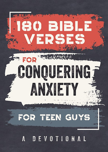180 Bible Verses For Conquering Anxiety For Teen Guys by Kent Paul
