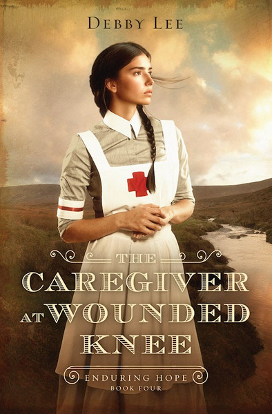 The Caregiver At Wounded Knee (Enduring Hope) by Lee Debby