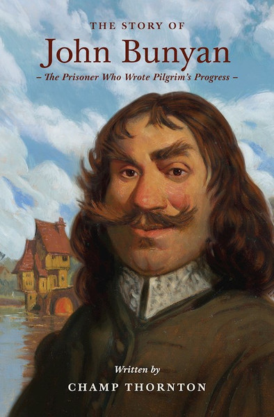 The Story Of John Bunyan (Lives Of Faith And Grace) by Thornton Champ