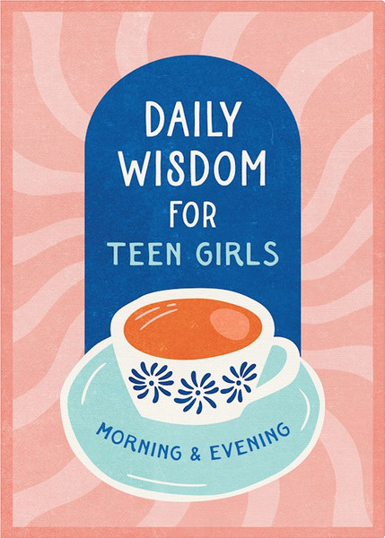 Daily Wisdom For Teen Girls Morning And Evening by Barbour Staff