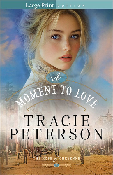 A Moment To Love Large Print (The Hope Of Cheyenne #3) by Peterson Tracie