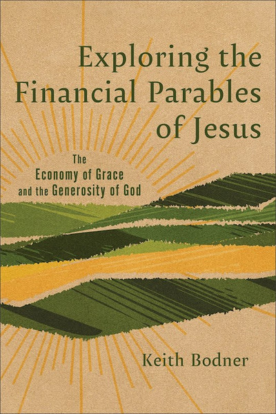 Exploring The Financial Parables Of Jesus by Bodner Keith