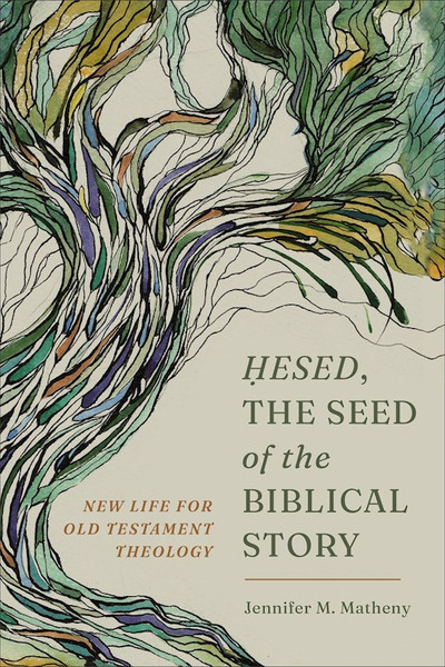 Hesed The Seed Of The Biblical Story (Summer 2026) by Matheny Jennifer M