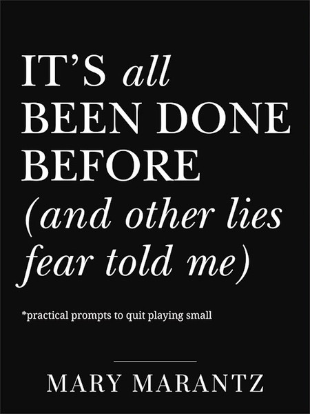 It's All Been Done Before (and Other Lies Fear Told Me) by Marantz Mary