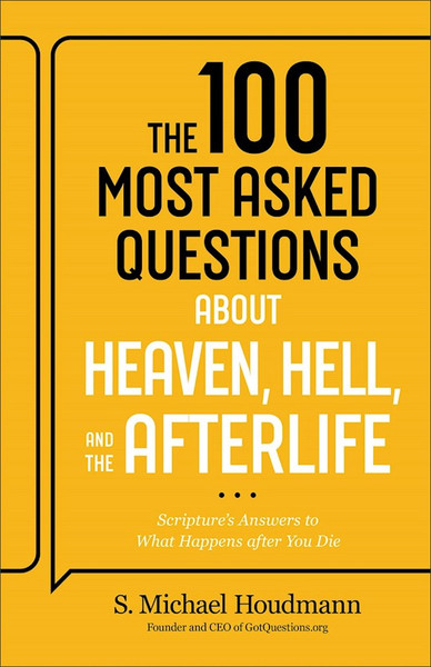 The 100 Most Asked Questions About Heaven Hell And The Afterlife by Houdmann Michael S