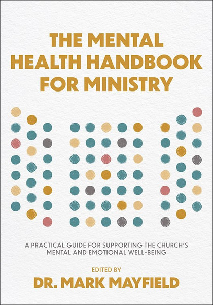 The Mental Health Handbook For Ministry by Mayfield Mark