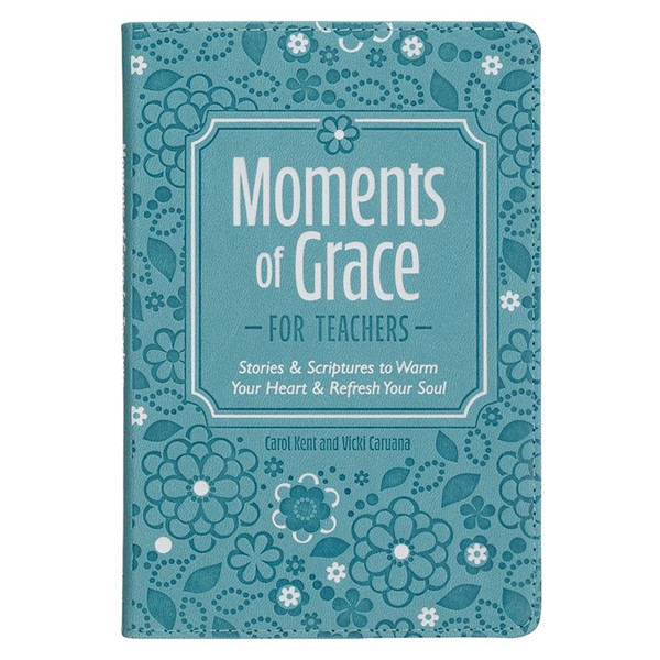 Moments Of Grace For Teachers by Kent Carol