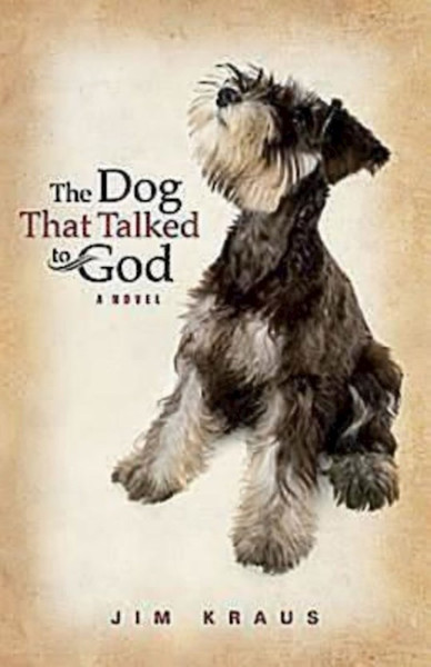 The Dog That Talked To God by Kraus Jim