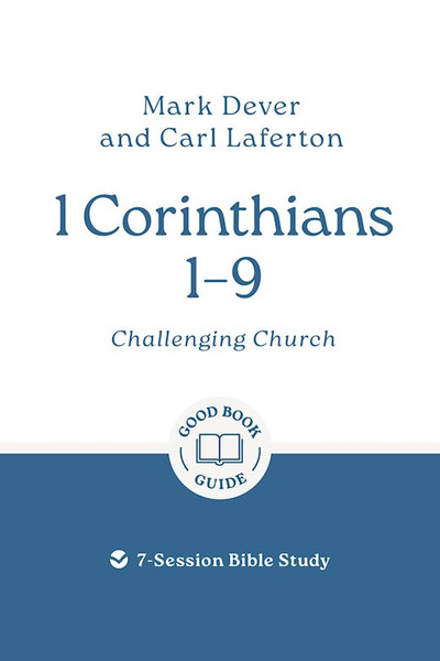 1 Corinthians 1 - 9: Challenging Church by Dever Mark