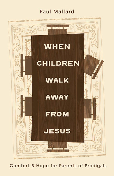 When Children Walk Away from Jesus by Mallard Paul