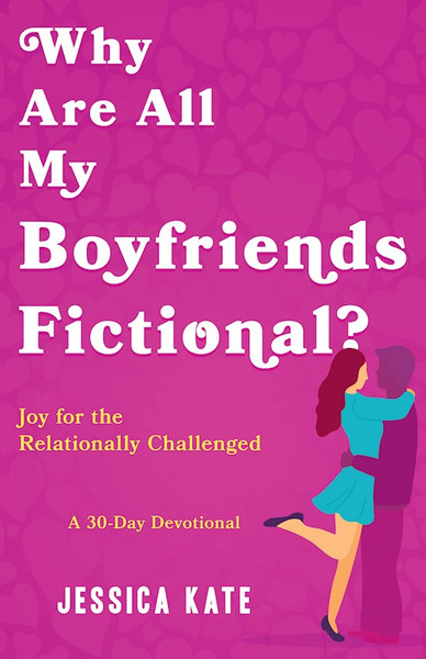 Why Are All My Boyfriends Fictional? by Kate Jessica