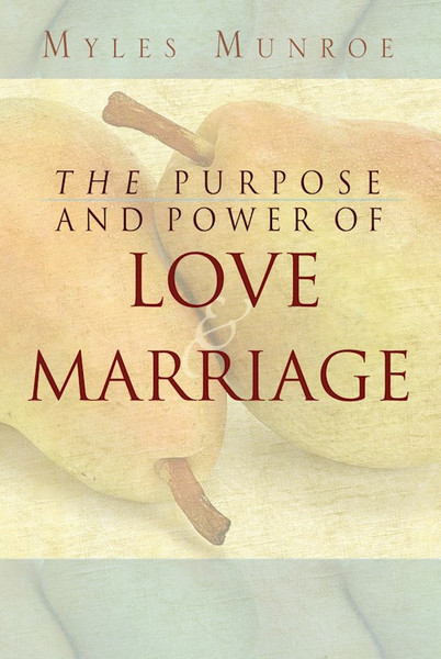 Purpose And Power Of Love And Marriage by Munroe Myles